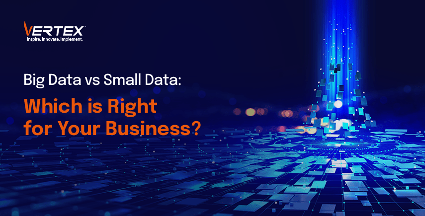 Big Data vs Small Data: Which is Right for Your Business?