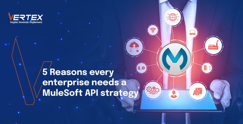 5 Reasons every enterprise needs a MuleSoft API strategy