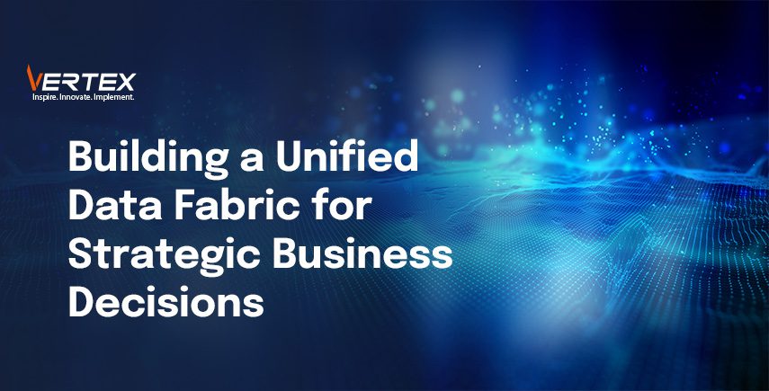 Building a Unified Data Fabric for Strategic Business Decisions