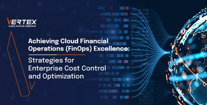 Achieving Cloud Financial Operations (FinOps) Excellence: Strategies for Enterprise Cost Control and Optimization